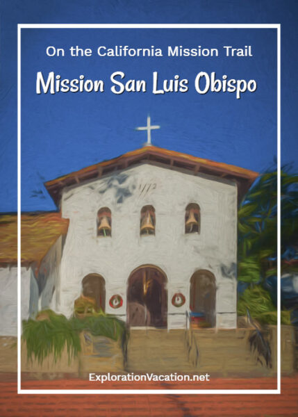 Mission San Luis Obispo de Tolosa on the California Mission Trail - ExplorationVacation