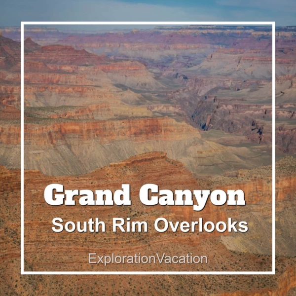Link to story and photos of scenic overlooks at Grand Canyon South Rim on ExplorationVacation.net.