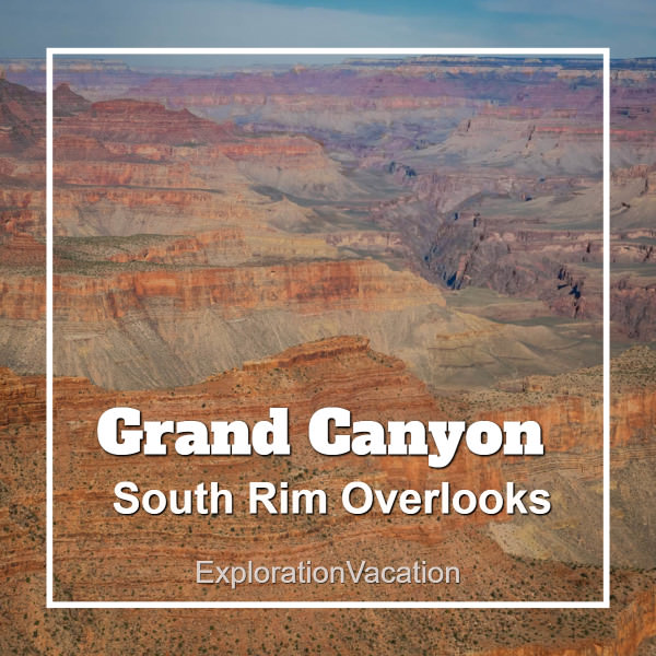 Link to story and photos of scenic overlooks at Grand Canyon South Rim on ExplorationVacation.net.