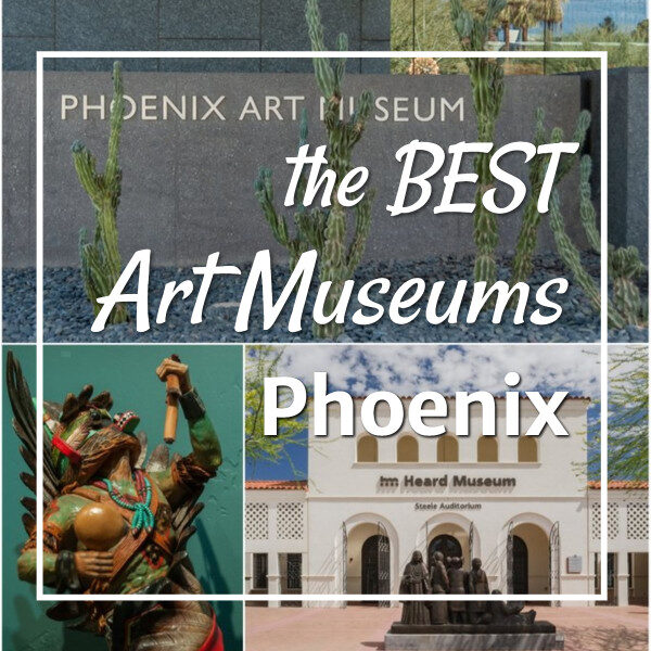 pictures of museums and art with text "the Best Art Museums Phoenix"