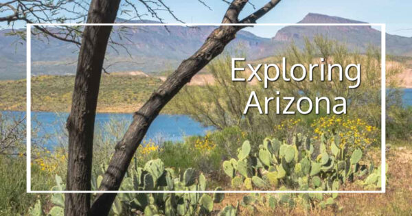 cacti, mountains, and lake with text "Exploring Arizona"