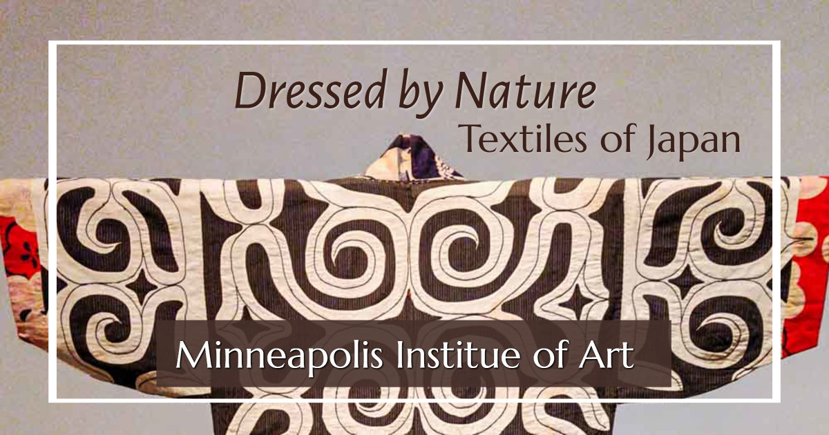 Link to photos and story about Dressed by Nature: Textiles of Japan at the Minneapolis Institute of Art on ExplorationVacation.net.
