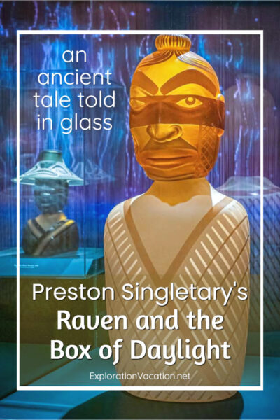 photo of glass sculpture of a Tlingit warrior with text "An ancient tale told in glass - Preston Singletary's Raven and the Box of Daylight" - ExplorationVacation.net