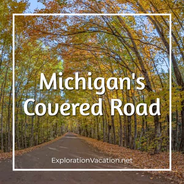 Link to Michigan's Covered Road photos and story on ExplorationVacation.net.